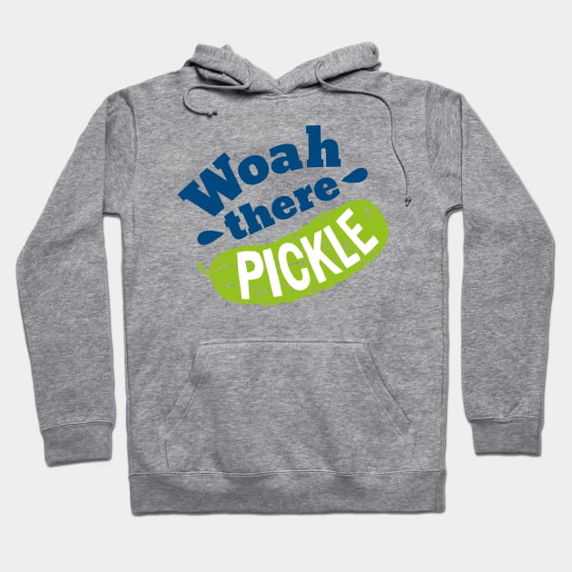 Woah there Pickle Hoodie by Woah there Pickle